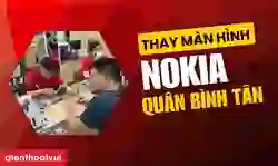 Thay màn hình nokia quận Bình Tân chính hãng, uy tín