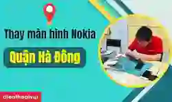 Thay màn hình Nokia quận Hà Đông