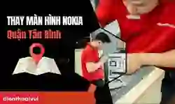 Thay màn hình Nokia quận Tân Bình chính hãng, uy tín