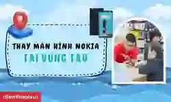Thay màn hình Nokia Vũng Tàu uy tín, giá tốt