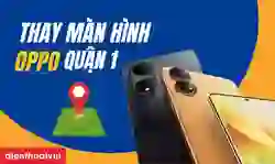 Thay màn hình OPPO quận 1