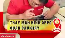 Thay màn hình OPPO quận Cầu Giấy uy tín, giá tốt