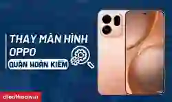 Thay màn hình OPPO quận Hoàn Kiếm chính hãng
