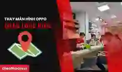 Thay màn hình OPPO quận Long Biên chính hãng, uy tín