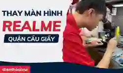Thay màn hình Realme quận Cầu Giấy