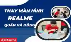 Thay màn hình Realme quận Hà Đông