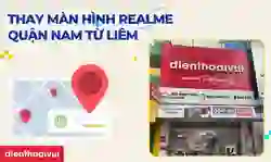 Thay màn hình Realme quận Nam Từ Liêm