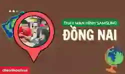 Thay màn hình Samsung Đồng Nai giá tốt, lấy ngay