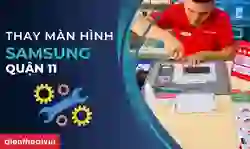 Thay màn hình Samsung quận 11 uy tín, lấy ngay sau 1 giờ