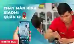 thay màn hình Xiaomi Quận 12