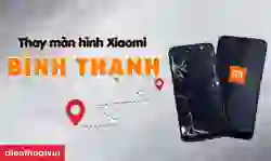Thay màn hình Xiaomi Quận Bình Thạnh