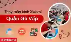 Thay màn hình Xiaomi Quận Gò Vấp