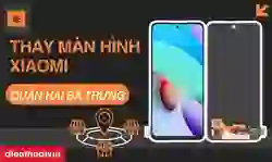 Thay màn hình Xiaomi quận Hai Bà Trưng