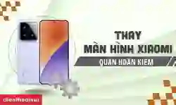 Thay màn hình Xiaomi quận Hoàn Kiếm uy tín, lấy ngay