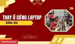 Thay ổ cứng laptop Đồng Nai uy tín, giá tốt