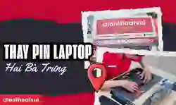 Thay pin laptop quận Hai Bà Trưng giá tốt, lấy ngay