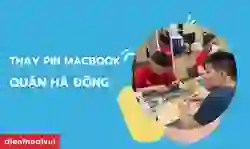 Thay pin Macbook quận Hà Đông chính hãng, giá tốt