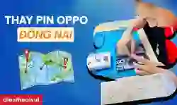Thay pin Oppo Đồng Nai uy tín, giá tốt