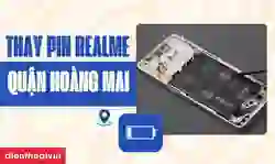 Thay pin realme quận Hoàng Mai giá tốt