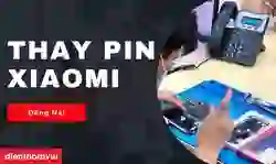 Thay pin Xiaomi Đồng Nai lấy ngay