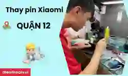 Địa chỉ thay pin Xiaomi quận 12 giá tốt, uy tín