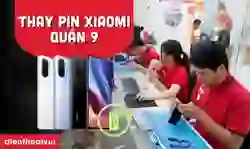 Địa chỉ thay pin Xiaomi Quận 9 uy tín, giá tốt