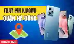 Thay pin Xiaomi quận Hà Đông