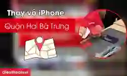 Thay vỏ iPhone Quận Hai Bà Trưng giá tốt, lấy ngay