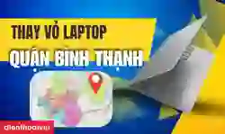Thay vỏ laptop quận Bình Thạnh