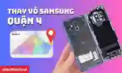 Thay vỏ Samsung quận 4
