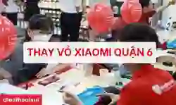 Thay vỏ Xiaomi quận 6 nhanh chóng, giá rẻ