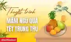 Thuyết trình mâm ngũ quả tết Trung thu hay, giải cao 2025