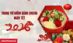 Cách trang trí mâm bánh chưng ngày Tết 2026 Bính Ngọ đẹp mắt