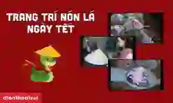 89+ mẫu trang trí nón lá ngày Tết 2025 đẹp, ý nghĩa