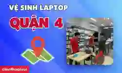 Vệ sinh laptop quận 4 uy tín, giá tốt