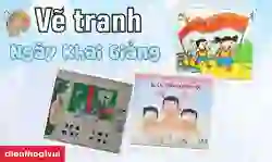 Vẽ tranh ngày khai giảng đơn giản, đẹp nhất