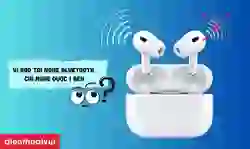 Vì sao tai nghe Bluetooth chỉ nghe được 1 bên?