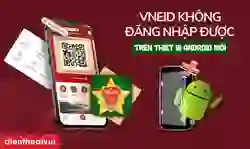 VNeID không đăng nhập được trên thiết bị mới Android