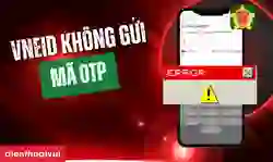 VNeID không gửi mã OTP: Tại sao và cách khắc phục