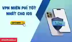 11 VPN miễn phí tốt nhất cho iOS mới nhất