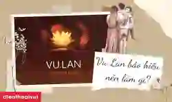 Vu Lan báo hiếu nên làm gì?