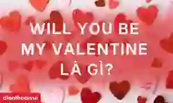 Will you be my valentine là gì