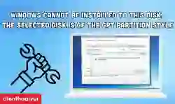 Lỗi Windows cannot be installed to this disk phải làm sao?