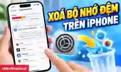 Cách xoá bộ nhớ đệm trên iPhone đơn giản, hiệu quả