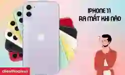 iPhone 11 ra mắt khi nào? Có nên mua không?