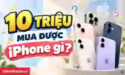 10 triệu mua được iPhone gì?