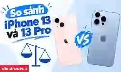 So sánh iPhone 13 và iPhone 13 Pro chi tiết: Nên mua máy nào?