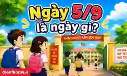 5/9 là ngày gì? Vì sao chọn ngày 5/9 khai giảng năm học mới?