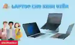 Laptop cho sinh viên chất lượng, giá rẻ