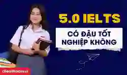 5.0 IELTS có đậu tốt nghiệp không?